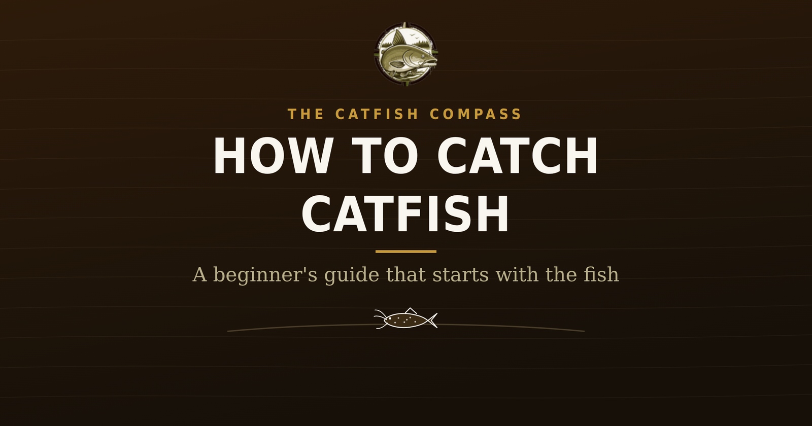 The Catfish Compass title card for how to catch catfish, a beginner's guide